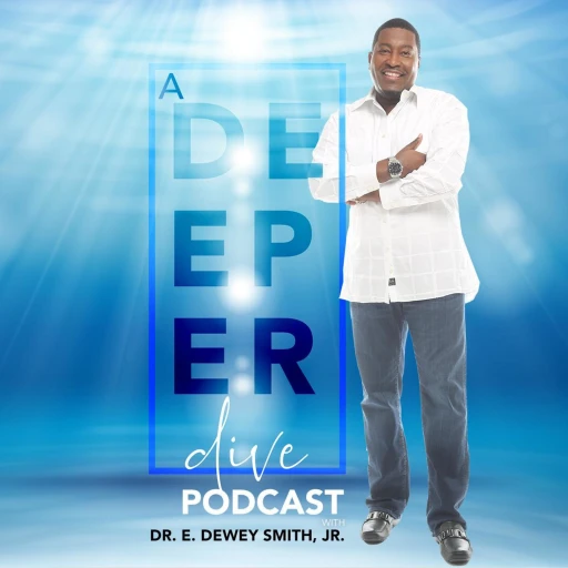 A Deeper Dive with Dr. E. Dewey Smith