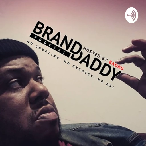 BRAND DADDY podcast w/ BADRU