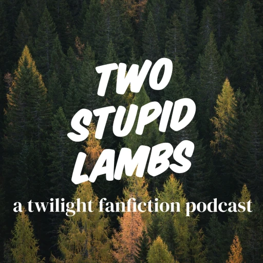 TWO STUPID LAMBS: A Twilight Fanfiction Podcast