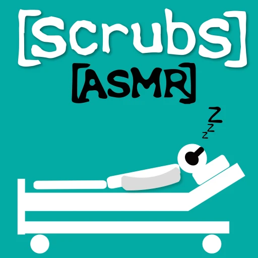 Scrubs ASMR – A Podcast to Fall Asleep to