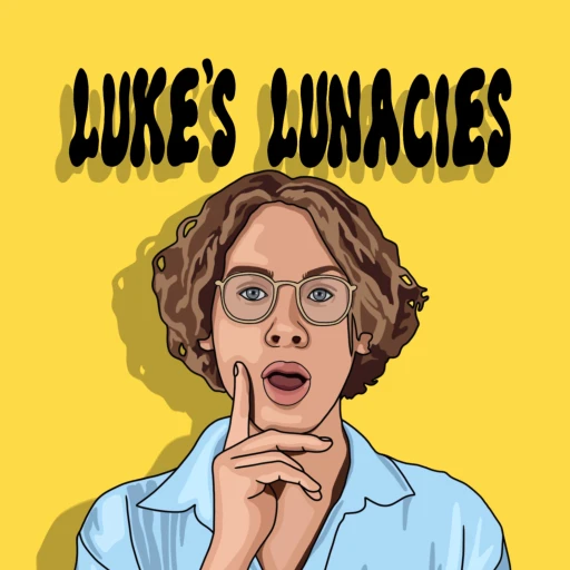 Luke’s Lunacies