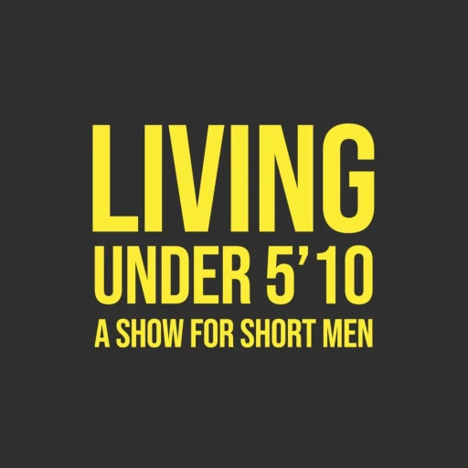 Living Under 5’10 – A show for short men.