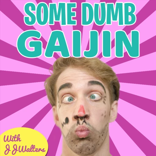 Some Dumb Gaijin – with JJ Walters