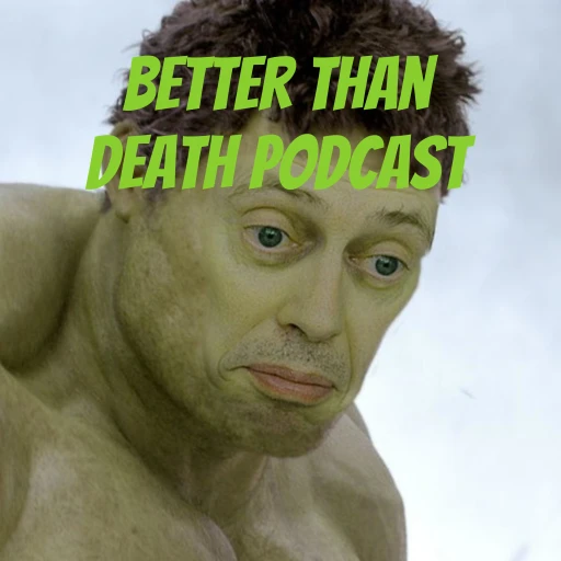 Better Than Death Podcast