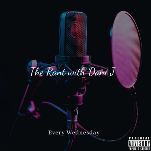 The Rant: with Dani J