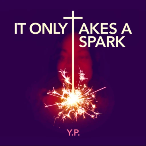 It Only Takes a Spark – YP