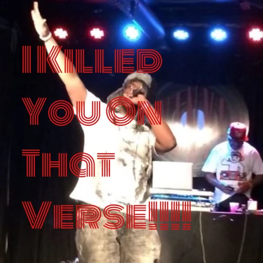 I Killed You On That Verse!!!!