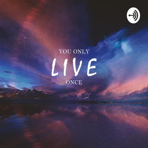 You Only Live Once