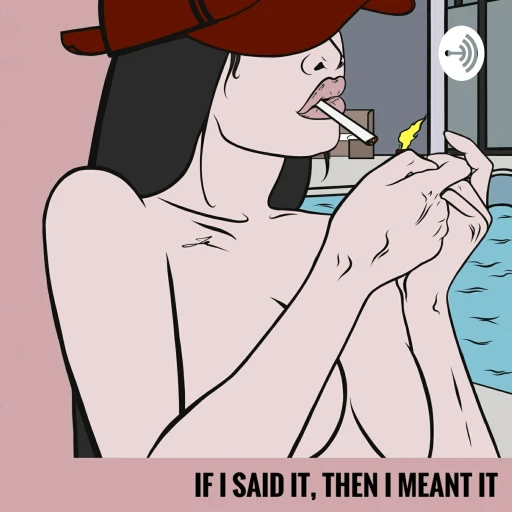 If I Said It, Then I Meant It