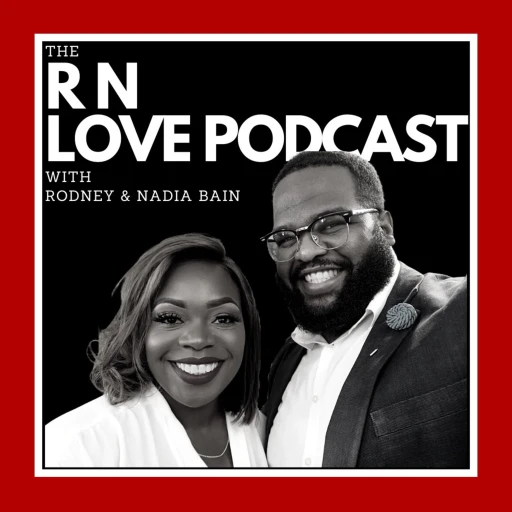 RN Love Podcast with Rodney & Nadia