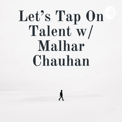 Let’s Tap On Talent w/ Malhar Chauhan