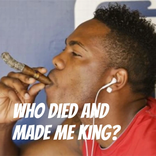 Who Died and Made Me King?