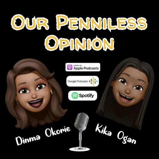 Our Penniless Opinion – By Kika Ogan & Dinma Okorie