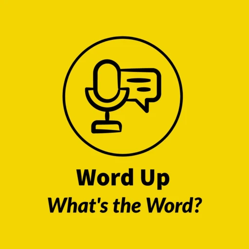 Word Up – What’s the Word