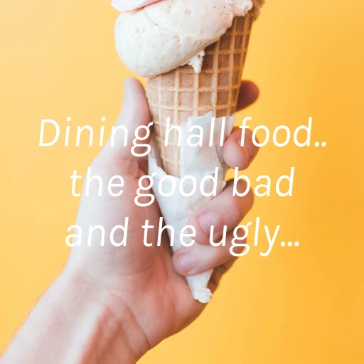 Dining hall food.. the good bad and the ugly…