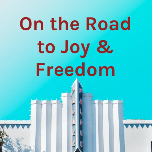 On the Road to Joy & Freedom