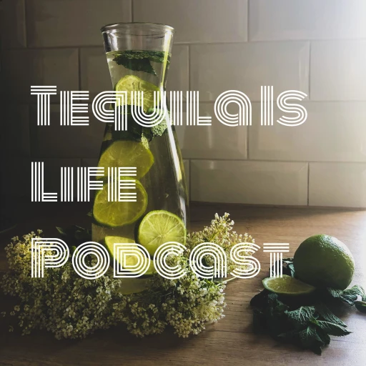 Tequila  Is  Life  Podcast