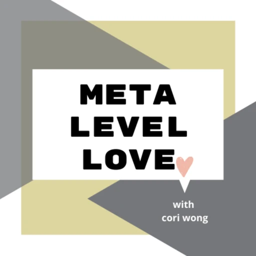 Meta Level Love w/ cori wong