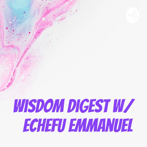 Wisdom Digest w/ Echefu Emmanuel