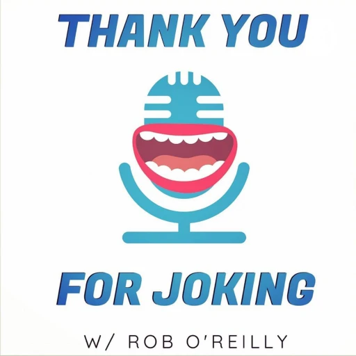 Thank You For Joking with Rob O’Reilly