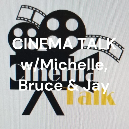 CINEMA TALK w/Bruce & Jay