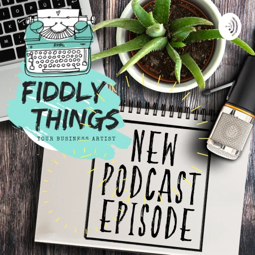 Fiddly Things Podcast Show Helping Entrepreneurs deal with their Fiddly Things