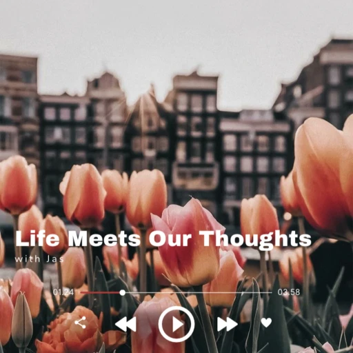 Life Meets Our Thoughts