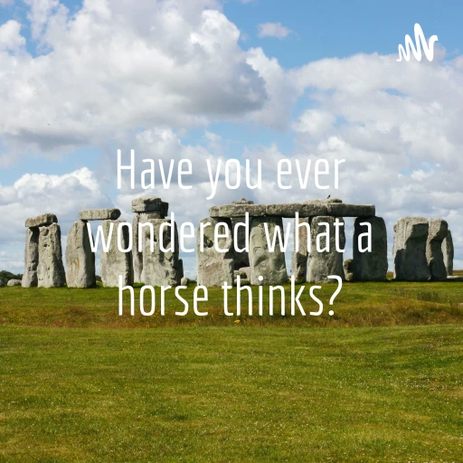 Have you ever wondered what a horse thinks?