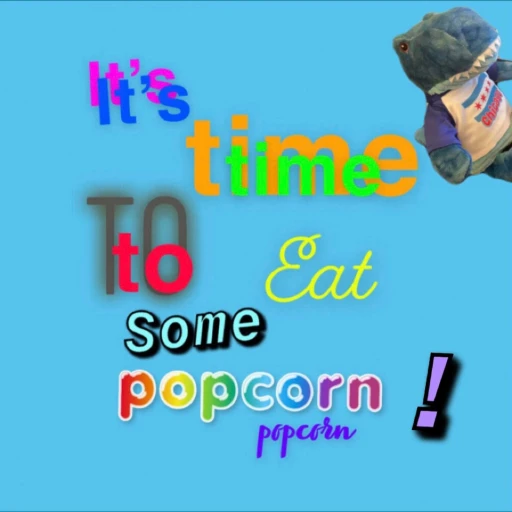 It’s Time to Eat Some Popcorn!