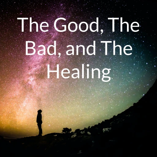 The Good, The Bad, and The Healing