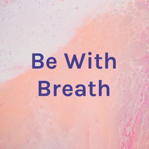 BE With Breath ~ Meditations for You