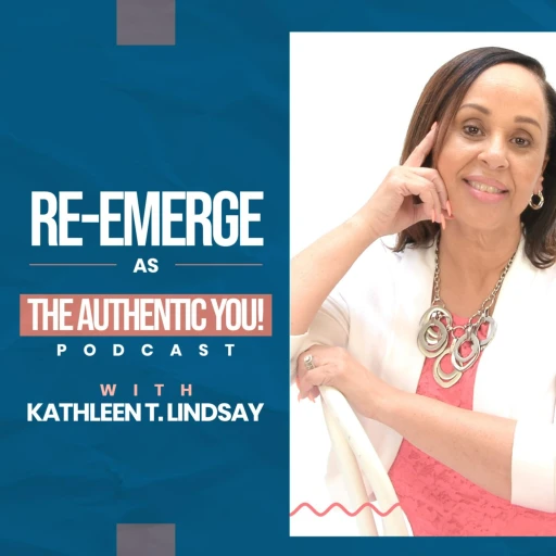 RE-Emerge As The Authentic You w/Kathleen T. Lindsay