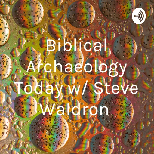 Biblical Archaeology Today w/ Steve Waldron