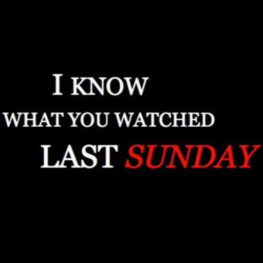 I Know What You Watched Last Sunday