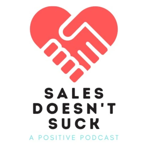 Sales Doesn’t Suck : A Positive Podcast