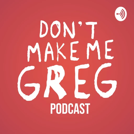 Don’t Make Me Greg