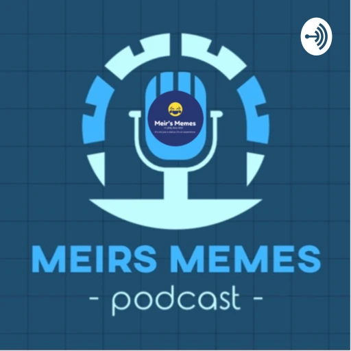 The Meir’s Memes Podcast; delving in to the depths of Jewish WhatsApp and more