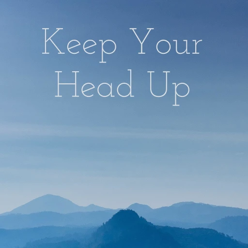 Keep Your Head Up