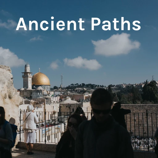 Ancient Paths: Wisdom for Today