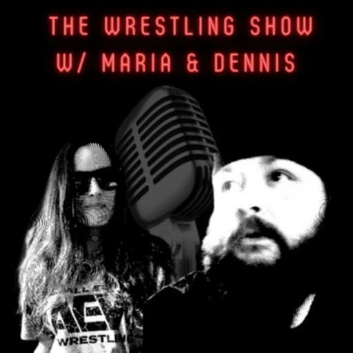 The Wrestling Show w/ Maria & Dennis