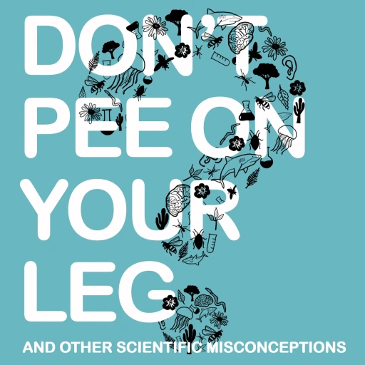 Don’t Pee on Your Leg (and other scientific misconceptions)