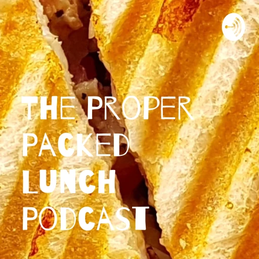 The Proper Packed Lunch Podcast