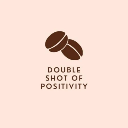 Double Shot Of Positivity