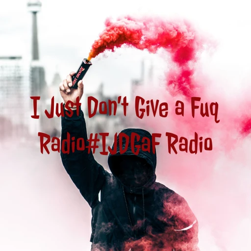 I Just Don’t Give a Fuq Radio #IJDGaF Radio