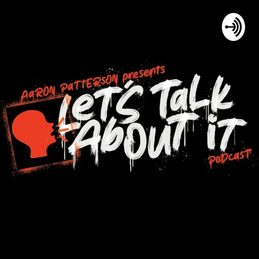 Lets Talk About It Podcast With Aaron Patterson