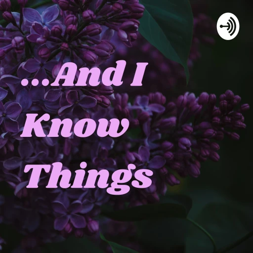 …And I Know Things