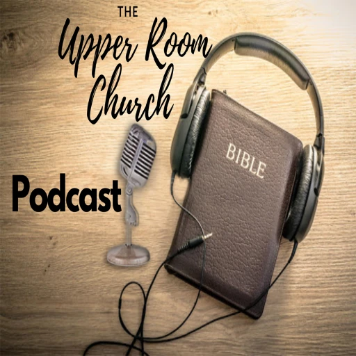 The Upper Room Church- Podcast