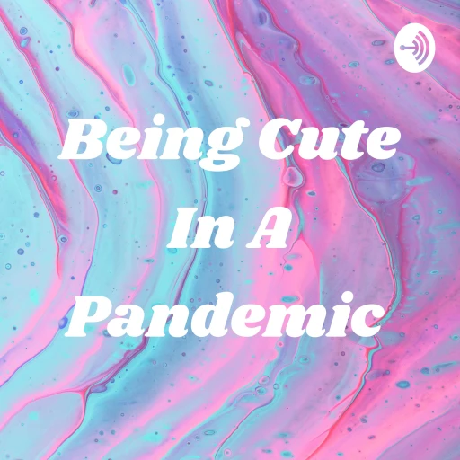 Being Cute In A Pandemic