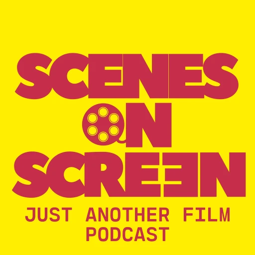 Scenes On Screen: Just Another Film Podcast