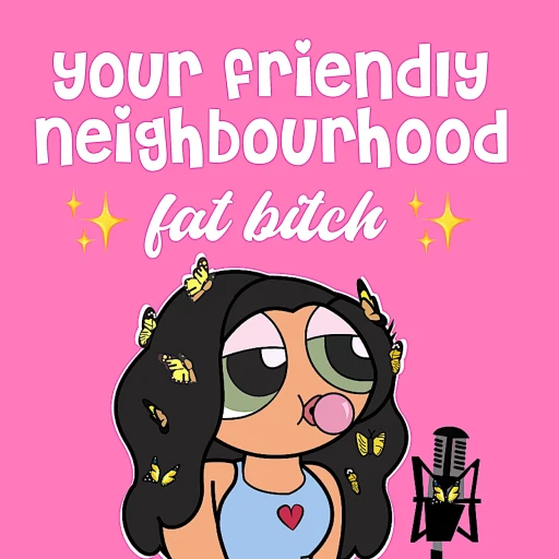 Your Friendly Neighbourhood Fat Bitch